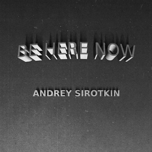 Cover art: Be Here Now — Andrey Sirotkin