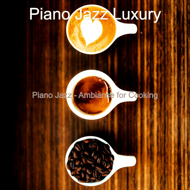 Piano Jazz - Ambiance for Cooking - Album by Piano Jazz Luxury | Spotify
