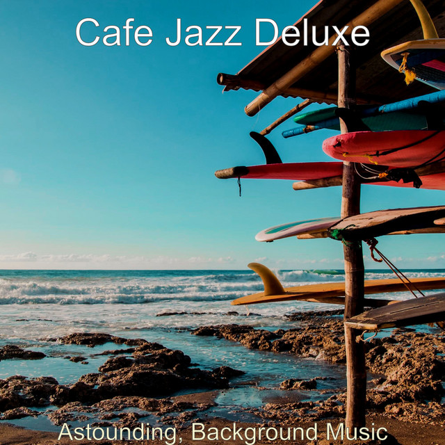 Astounding, Background Music - Album by Cafe Jazz Deluxe | Spotify