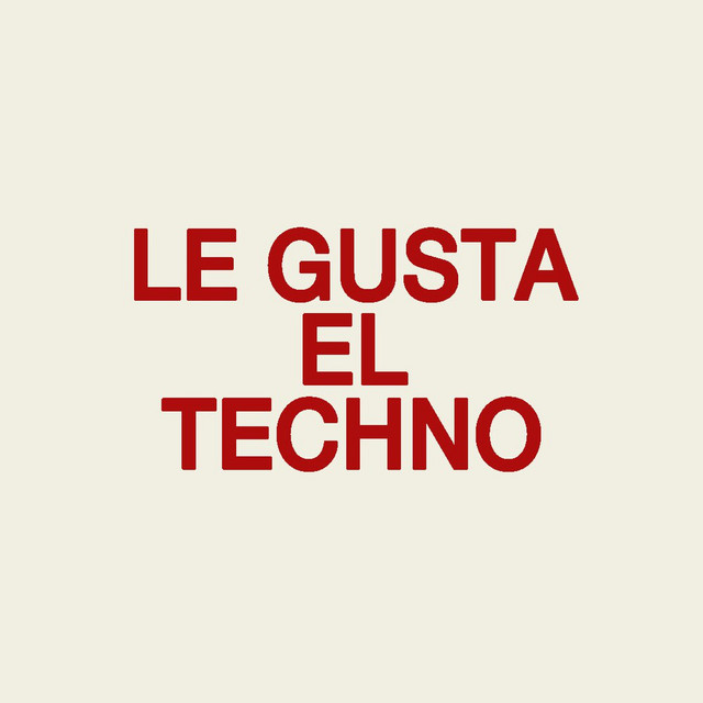 LE GUSTA EL TECHNO