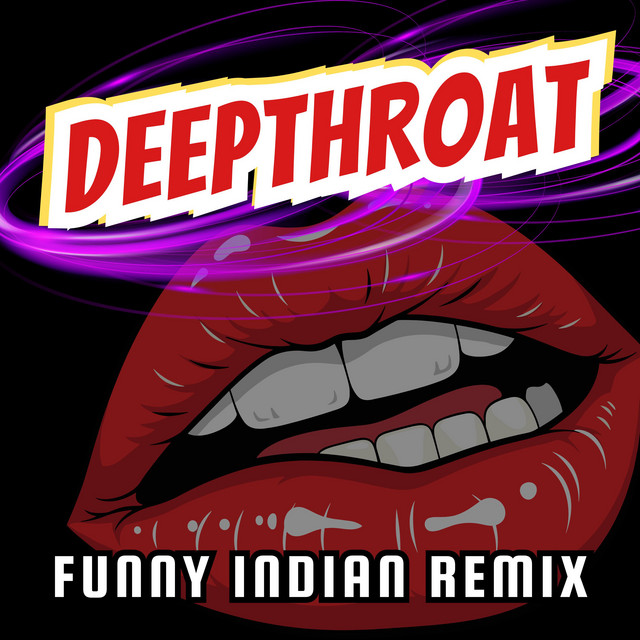 Deepthroat - Funny Indian Remix - song and lyrics by Vindaloo Singh ...