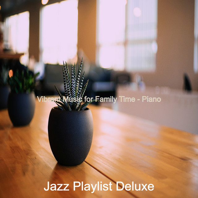 Vibrant Music for Family Time - Piano - Album by Jazz Playlist Deluxe ...
