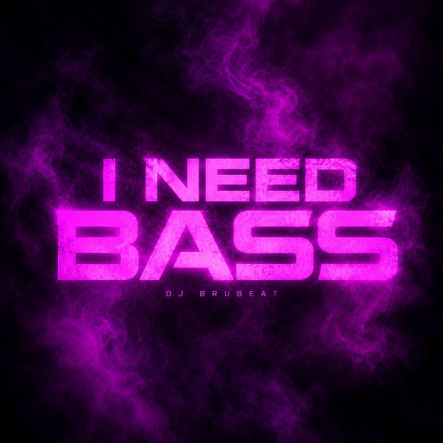 I NEED BASS