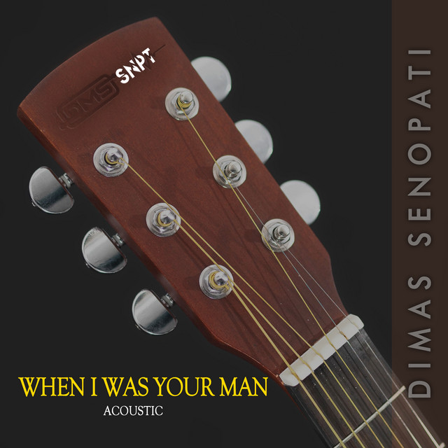 When I Was Your Man - Acoustic - song and lyrics by Dimas Senopati ...