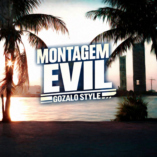 MONTAGEM EVIL (Gozalo Style)