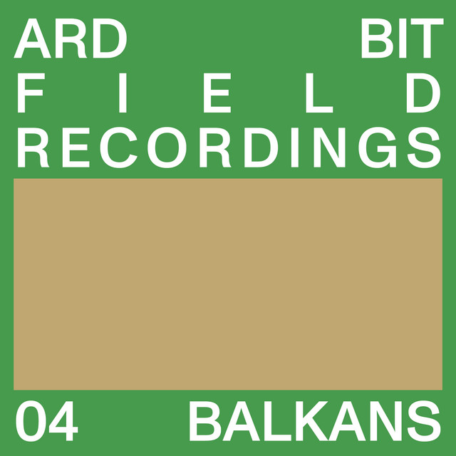 Field Recordings - 04 Balkans cover art