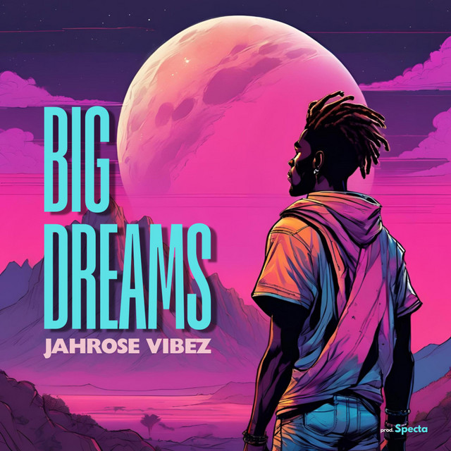 Jahrose Vibez – Big Dreams