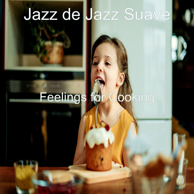 Feelings for Cooking - Album by Jazz de Jazz Suave | Spotify