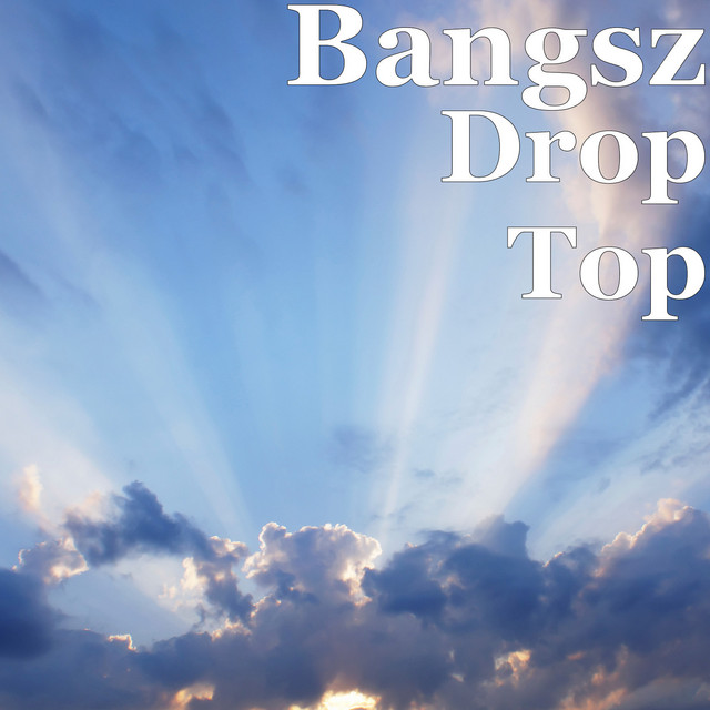Drop Top - Single by Bangsz | Spotify