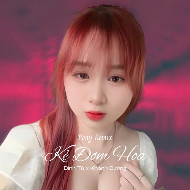 Kẻ Đơm Hoa - Pony Remix