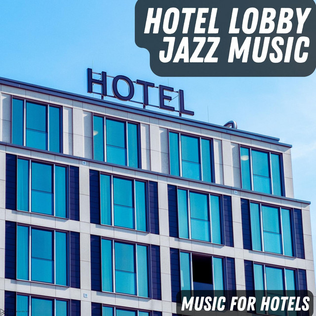 Music For Hotels - Album by Hotel Lobby Jazz Music | Spotify