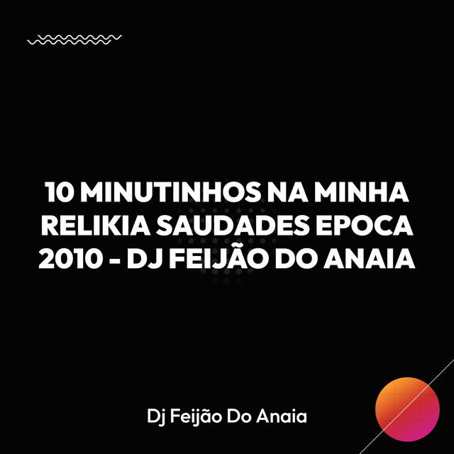 10 MINUTINHOS NA MINHA RELIKIA SAUDADES EPOCA 2010 - DJ FEIJÃO DO ANAIA