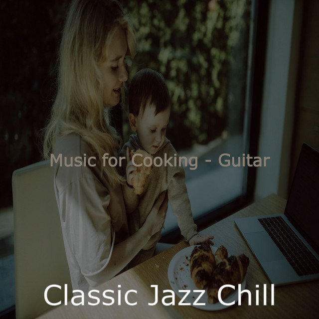 Music for Cooking - Guitar - Album by Classic Jazz Chill | Spotify