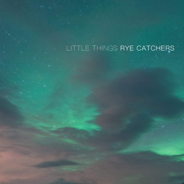 LITTLE THINGS - EP by Rye Catchers | Spotify