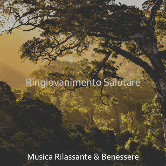 Ringiovanimento Salutare - Album by Musica Rilassante & Benessere | Spotify