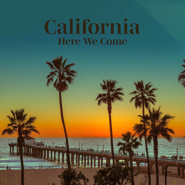 California Here We Come – Beautiful Music For Your Sunny Vacation In The Golden Beaches Of California cover art