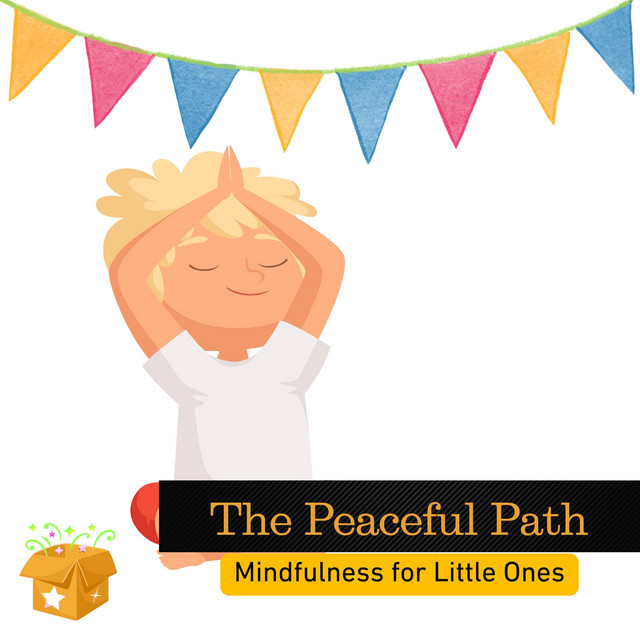 The Peaceful Path: Mindfulness for Little Ones