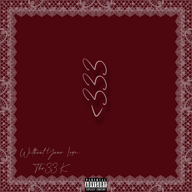 Without Your Love - Single by Thr33 K | Spotify