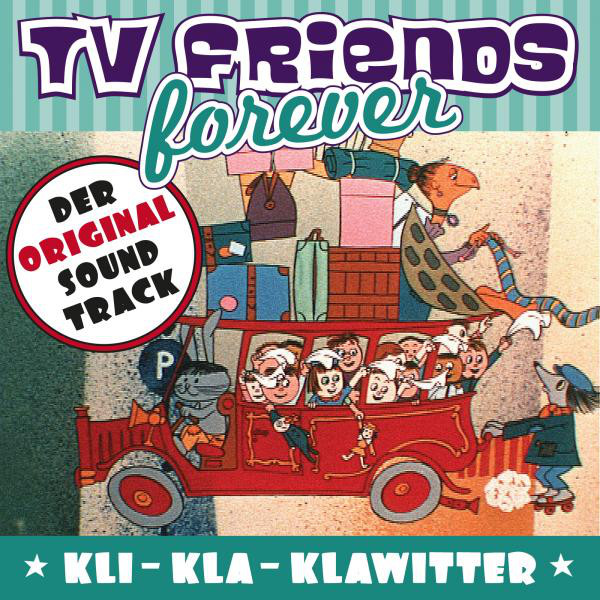 TV Friends Forever - Der Original Sound Track: Kli-Kla-Klawitter (Der knallrote Autobus) cover art