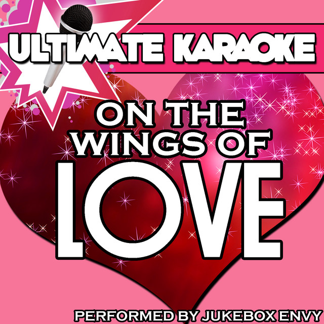 All The Wings Of Love Karaoke – On the Wings of Love (Karaoke Version ...