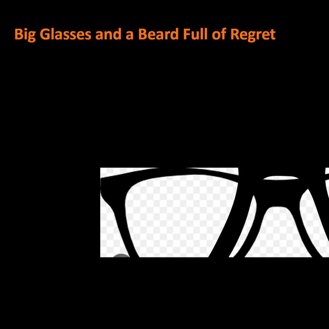 Big Glasses and a Beard Full of Regret cover