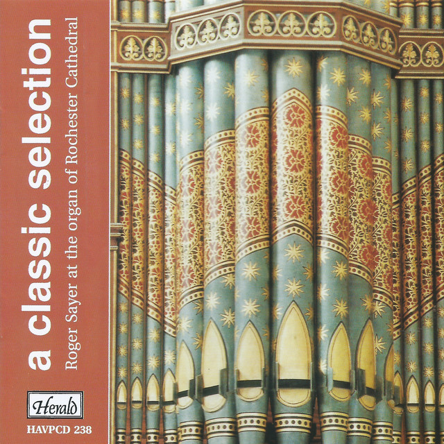 A Classic Selection: Roger Sayer at the Organ of Rochester Cathedral, Vol. 1 cover art