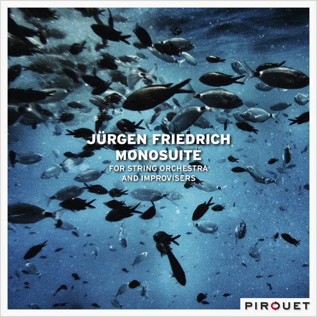 Monosuite (For String Orchestra and Improvisers) — Jürgen Friedrich