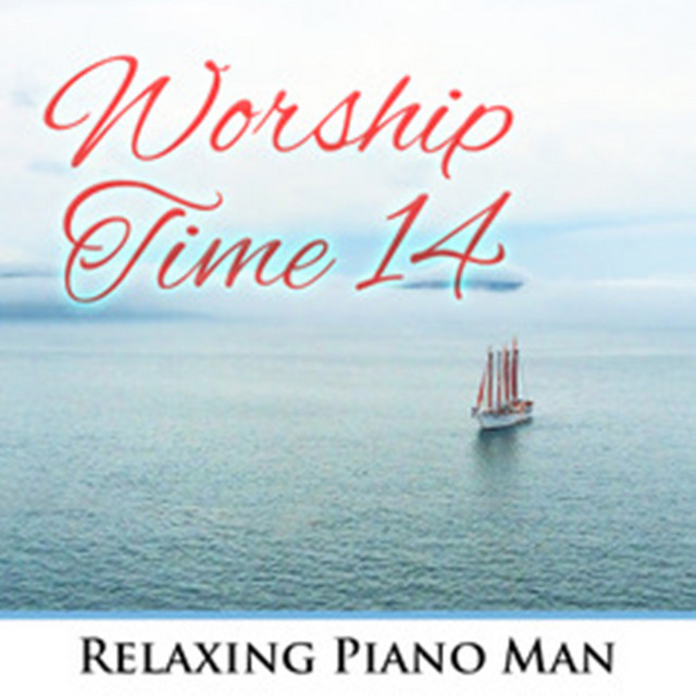 Worship Time, Vol. 14 - Album by Relaxing Piano Man | Spotify