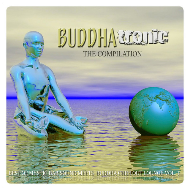 Buddhatronic the Compilation, Vol. 1 (Best of Mystic Bar Sound Meets Buddha Chill out Lounge) cover
