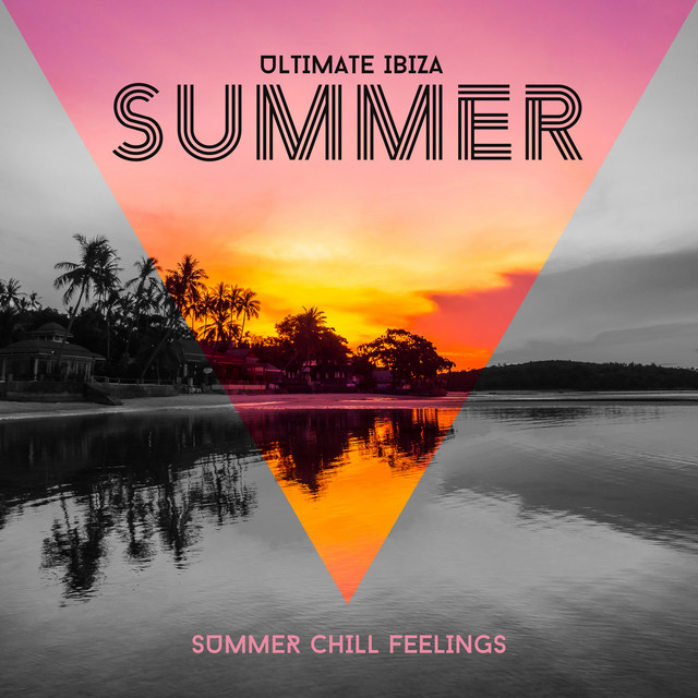 Ultimate Ibiza Summer Chill Feelings: 2020 Latest Chillout Electro Music Hits, Perfect Summer Anthems for Beach Relaxation and Sunbathing or Evening Bikini Pool Party cover art