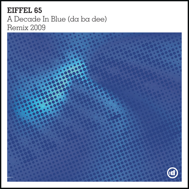 A Decade In Blue (Da Ba Dee) (Remix 2009) - Single by Eiffel 65