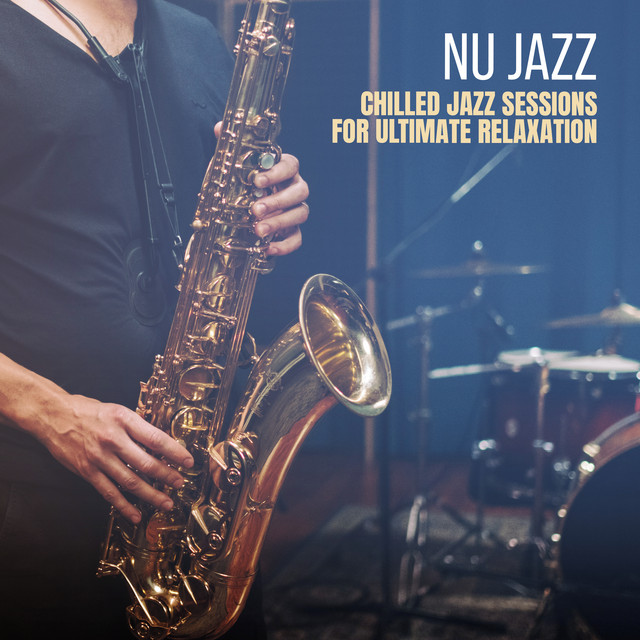 Nu Jazz: Chilled Jazz Sessions for Ultimate Relaxation cover art