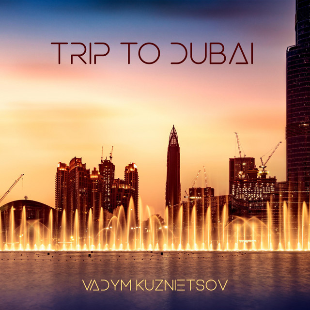 Обкладинка: Trip To Dubai — Vadym Kuznietsov