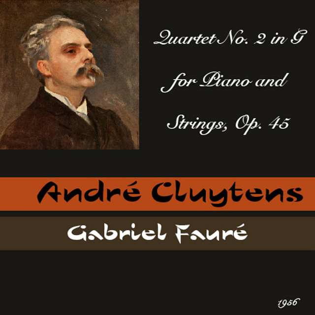 Gabriel Fauré : Quartet No. 2 in G for Piano and Strings, Op. 45 - 1956