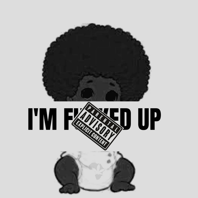 I'm fucked up