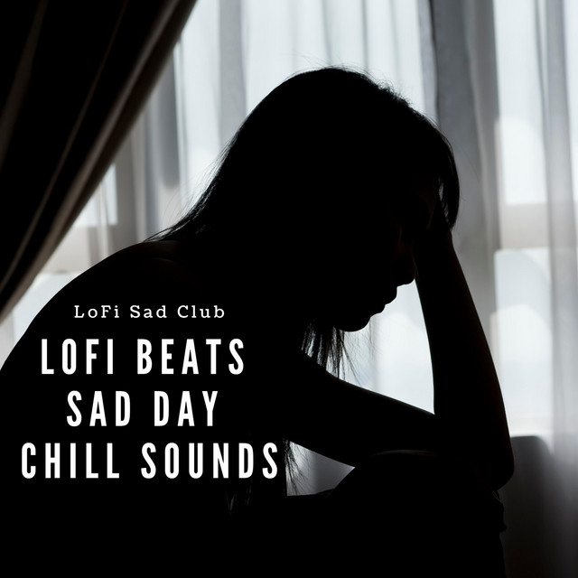 Lofi Beats, Sad Day, Chill Sounds cover art