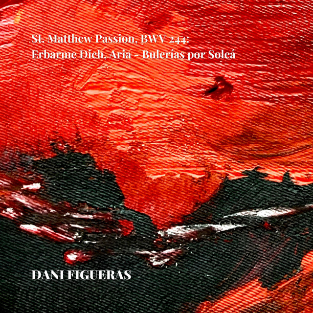 St. Matthew Passion, BWV 244: Erbarme Dich, Aria - Bulerías Por Soleá