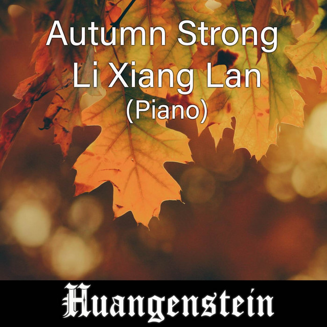 Autumn Strong - Li Xiang Lan (Piano) - Single by Huangenstein | Spotify