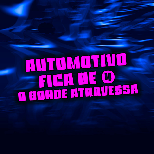 Automotivo Fica de 4, O Bonde Atravessa