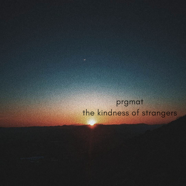 PRGMAT – The Kindness of Strangers