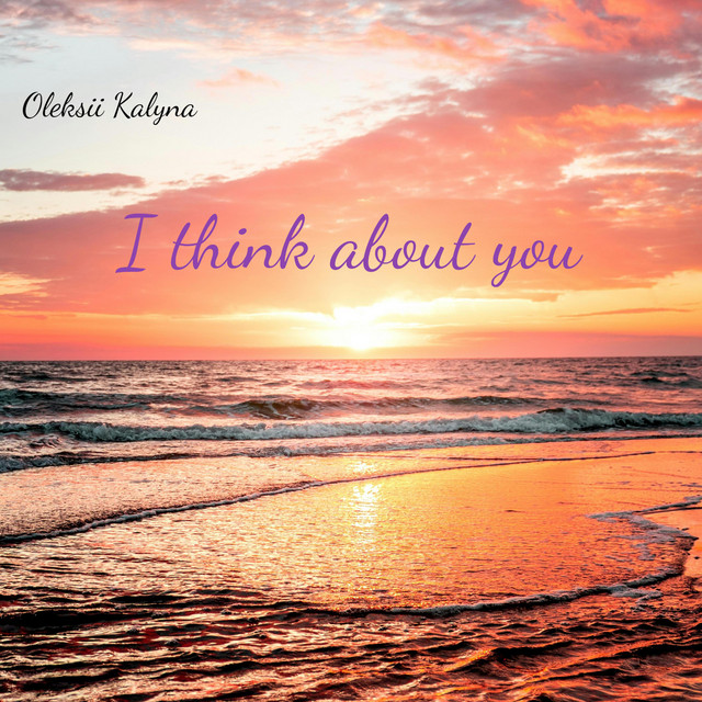 Cover art: I think about you — Oleksii Kalyna