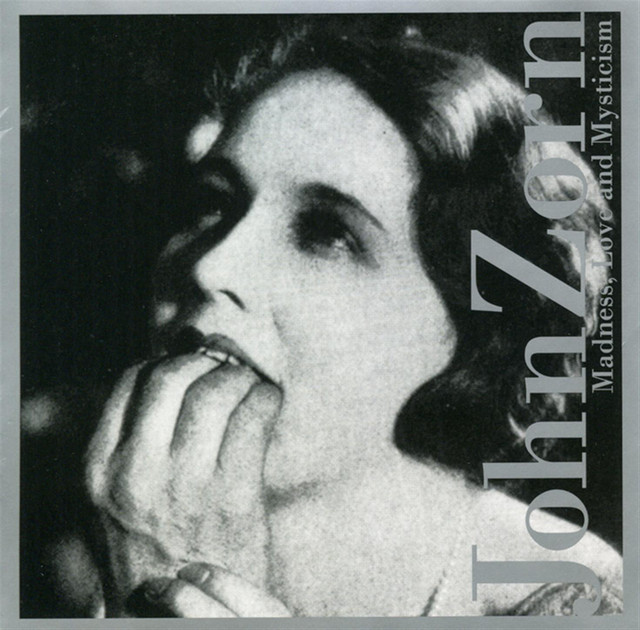 Love, Madness & Mysticism - Album by John Zorn | Spotify