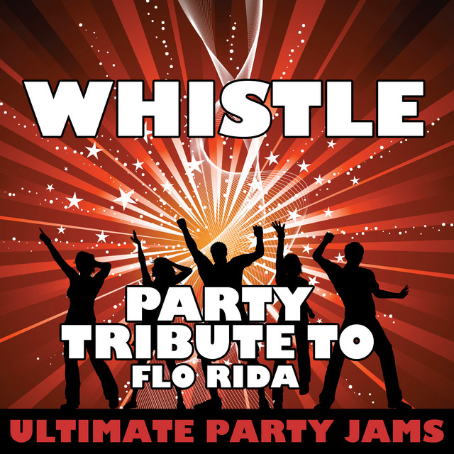 Ultimate Party Jams - Whistle (Party Tribute to Flo Rida)