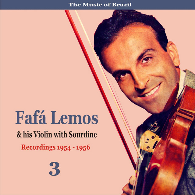 The Music of Brazil: Fafa Lemos & His Violin with Sourdine, Volume 3 - Recordings 1954 - 1958 cover art