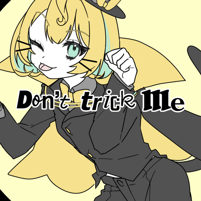 Don't trick me