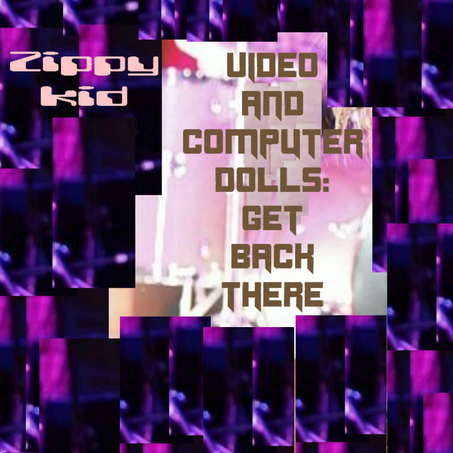 Обкладинка Zippy Kid — Video and computer dolls:Get Back There