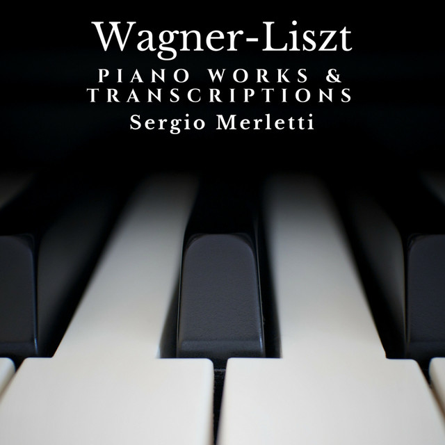 Wagner-Liszt: Piano Works and Transcriptions