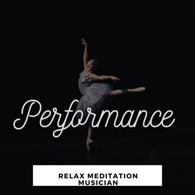 Performance - Album by Relax Meditation Musician | Spotify