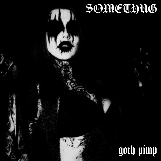 goth pimp - Single by SOMETHUG | Spotify
