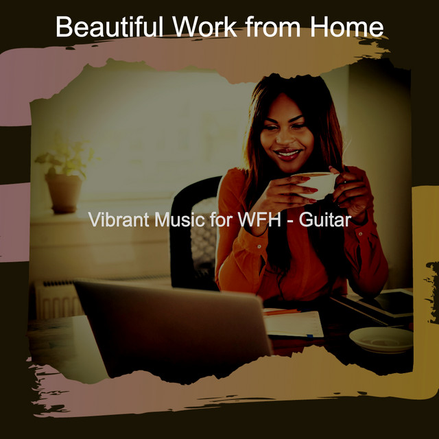 Vibrant Music for WFH - Guitar - Album by Beautiful Work from Home ...